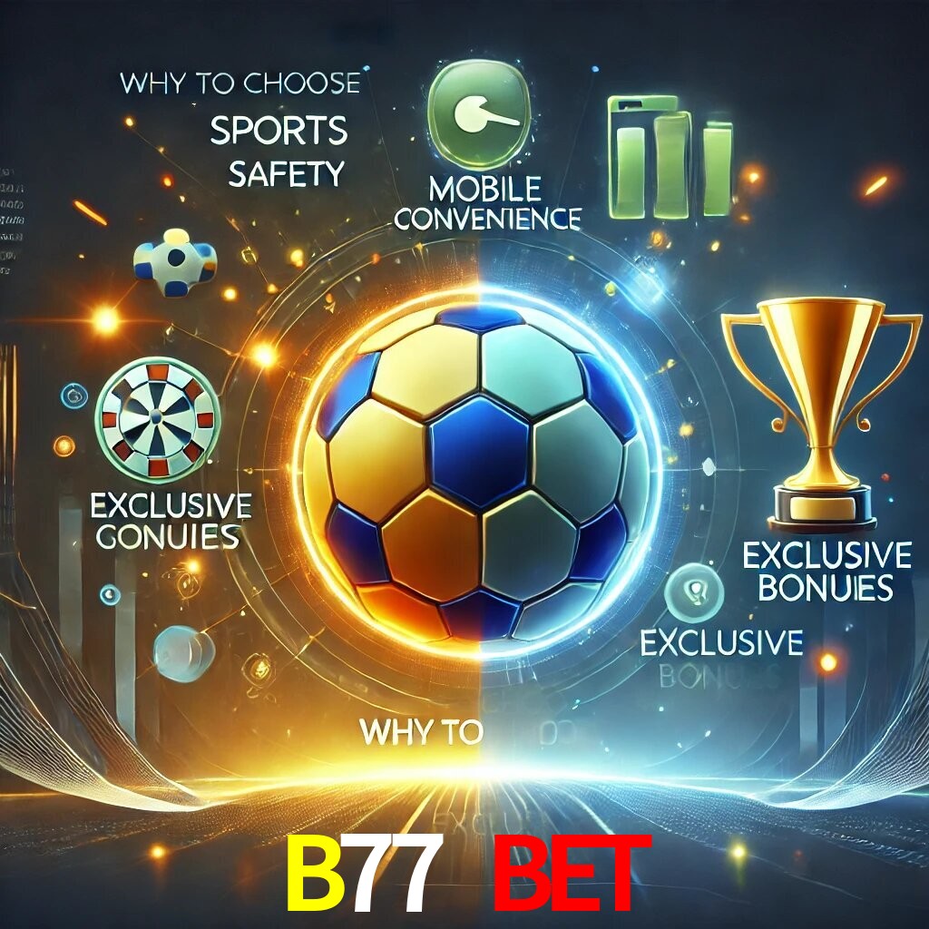 Por Que Escolher o B77 BET?